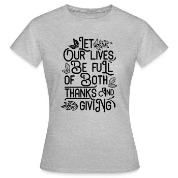 LET OUR LIVES BE FULL OF BOTH THANKS AND GIVING - Women's T-Shirt - heather grey - Front - AI Model Female 172 dark (172cm)