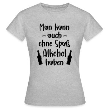 Man kann auch ohne Spaß Alkohol haben betrinken - Frauen T-Shirt - Grau meliert - Vorne - AI Model Female 172 dark (172cm)