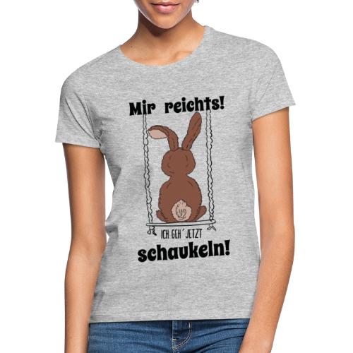 Mir reichts ich geh jetzt schaukeln Hase Kaninchen - Frauen T-Shirt