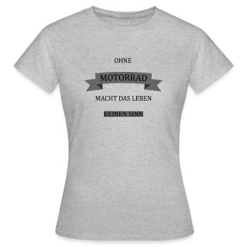 Sayings Without a motorcycle life makes no sense - Women's T-Shirt - heather grey - Front - AI Model Female 172 dark (172cm)