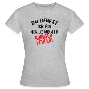 Du Denkst Ich Bin Klein Lieb Und Nett Böööser - Frauen T-Shirt - Grau meliert - Vorne - AI Model Female 172 dark (172cm)