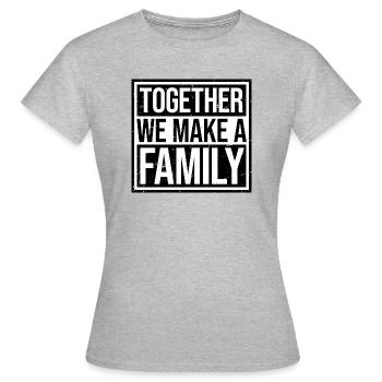 Together We Make A Family Familie Liebe Spruch - Frauen T-Shirt - Grau meliert - Vorne - AI Model Female 172 dark (172cm)