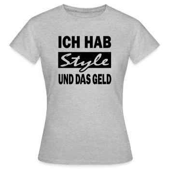 ich hab style und das geld - Frauen T-Shirt - Grau meliert - Vorne - AI Model Female 172 dark (172cm)