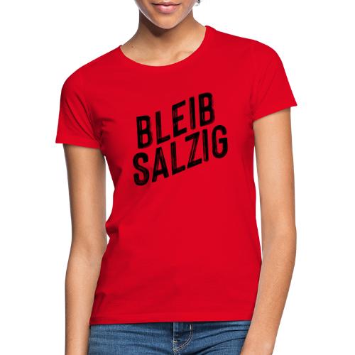 Bleib salzig - Frauen T-Shirt