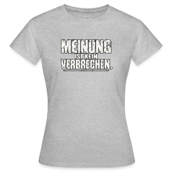 Meinung ist kein Verbrechen. - Frauen T-Shirt