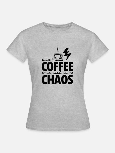 fueled by coffee and Chaos - Frauen T-Shirt - Grau meliert