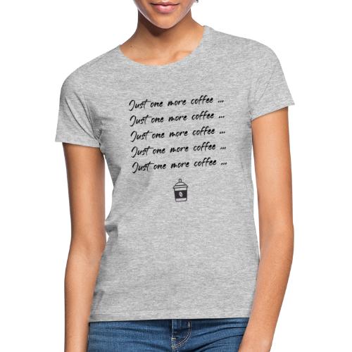 Just one more coffee - Logo schwarz - Frauen T-Shirt
