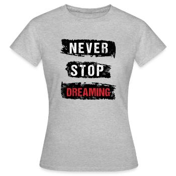 Never stop dreaming - Frauen T-Shirt - Grau meliert - Vorne - AI Model Female 172 dark (172cm)