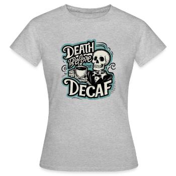 Tod vor dem koffeinfreien Konsum - Frauen T-Shirt - Grau meliert - Vorne - AI Model Female 172 dark (172cm)