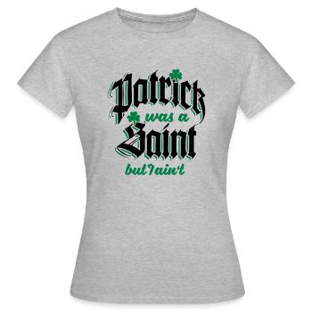 Patrick Was A Saint but I Ain't - T-shirt Femme - gris chiné - Devant - AI Model Female 172 dark (172cm)