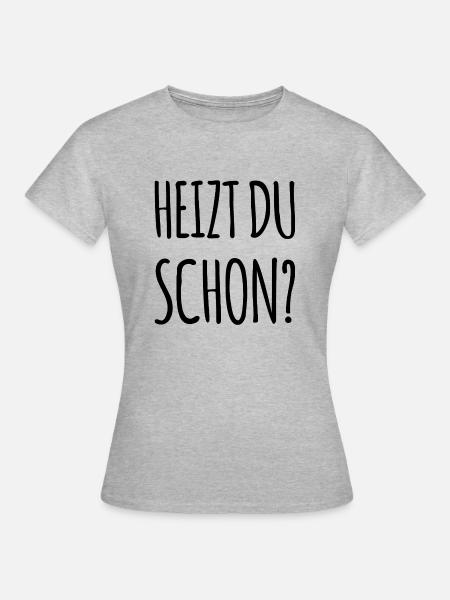 Heizen Spruch - Frauen T-Shirt - Grau meliert