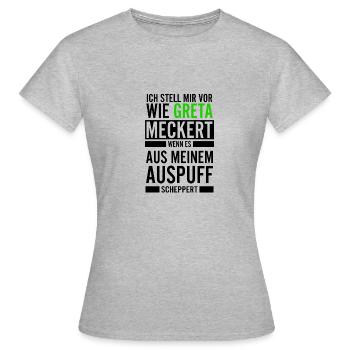 Ich stell mir vor wie Greta meckert wenn es aus .. - Frauen T-Shirt - Grau meliert - Vorne - AI Model Female 172 dark (172cm)