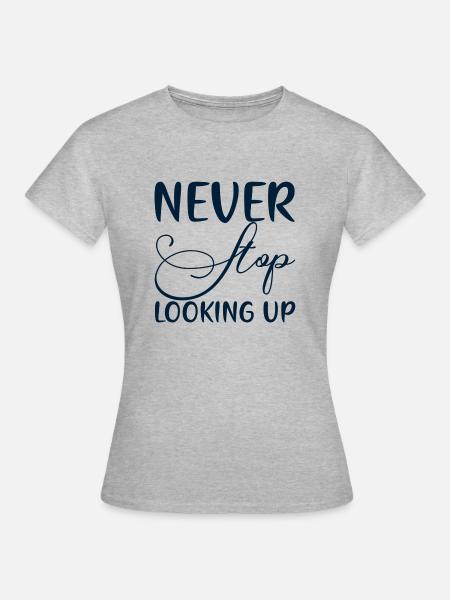 Never Stop Looking Up - Frauen T-Shirt - Grau meliert