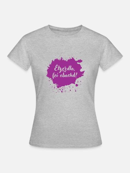 Etzerdla, fei obachd - franconian slang - Frauen T-Shirt - Grau meliert