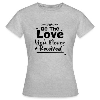 Be the love you never received - Women's T-Shirt - heather grey - Front - AI Model Female 172 dark (172cm)