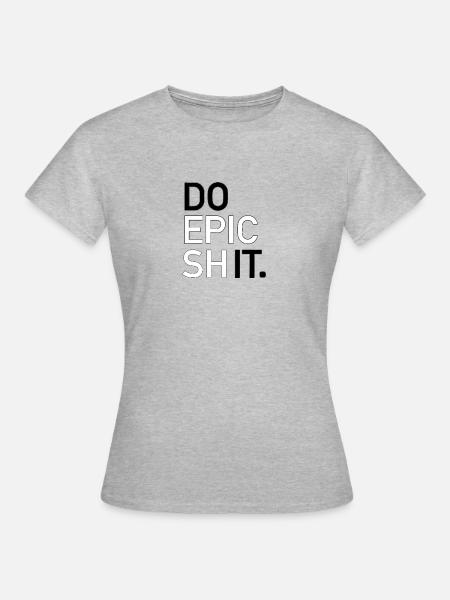 DO EPIC SHIT - Frauen T-Shirt - Grau meliert