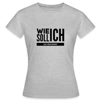 Wie soll ich das verstehen? - Frauen T-Shirt - Grau meliert - Vorne - AI Model Female 172 dark (172cm)