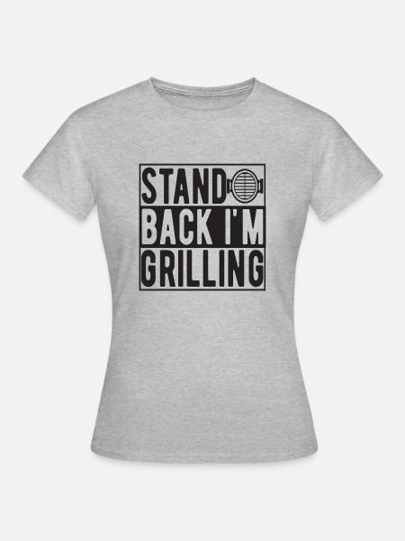 Stand Back i´m Grilling - Frauen T-Shirt - Grau meliert