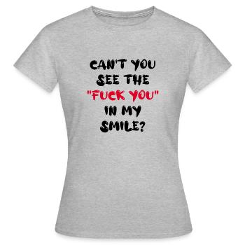 can't you see the "Fuck you" in my smile? - Frauen T-Shirt - Grau meliert - Vorne - AI Model Female 172 dark (172cm)