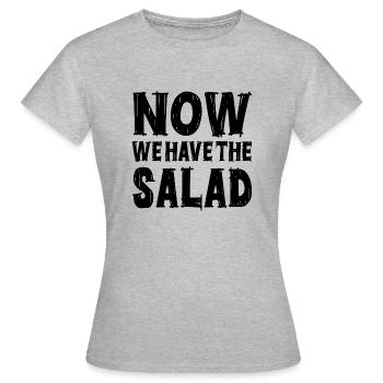 Now we have the Salad - Frauen T-Shirt - Grau meliert - Vorne - AI Model Female 172 dark (172cm)