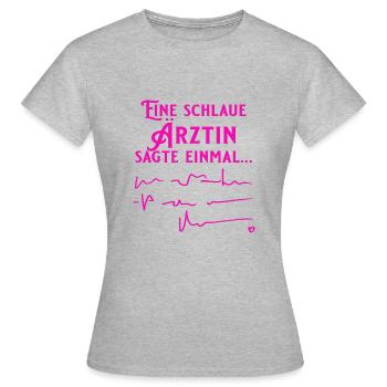 Eine schlaue Ärztin sagte einmal - Frauen T-Shirt - Grau meliert - Vorne - AI Model Female 172 dark (172cm)