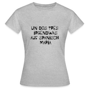 Un, dos, tres, Funny sayings song Spanish Song - Women's T-Shirt - heather grey - Front - AI Model Female 172 dark (172cm)