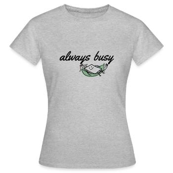 always busy - Women's T-Shirt - heather grey - Front - AI Model Female 172 dark (172cm)