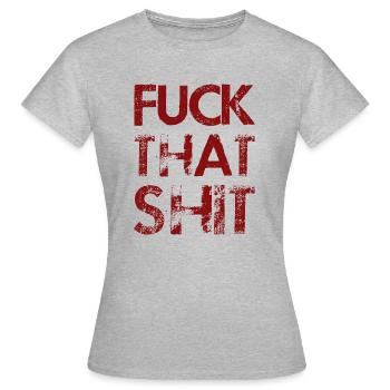 Fuck That Shit - T-shirt Femme - gris chiné - Devant - AI Model Female 172 dark (172cm)
