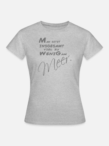 Man sitzt insgesamt zu wenig am Meer - Frauen T-Shirt - Grau meliert