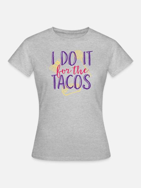I Do It For The Tacos - Women's T-Shirt - heather grey