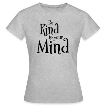 Soyez gentil avec votre - T-shirt Femme - gris chiné - Devant - AI Model Female 172 dark (172cm)