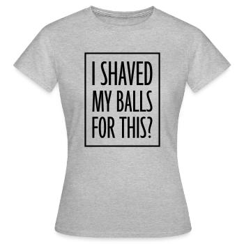 Je me suis rasé les couilles - T-shirt Femme - gris chiné - Devant - AI Model Female 172 dark (172cm)