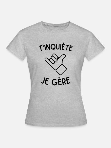 T'inquiète, je gère - T-shirt Femme - gris chiné