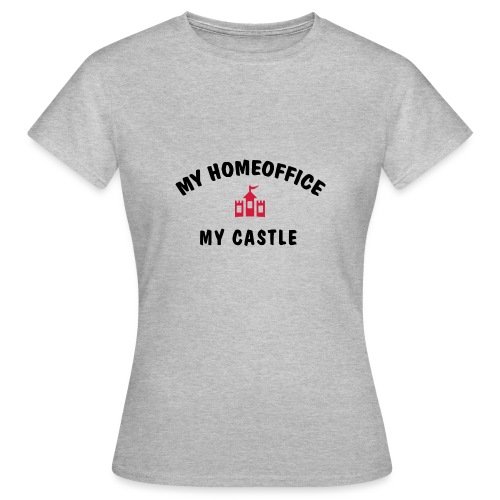 MY HOMEOFFICE MY CASTLE - Frauen T-Shirt