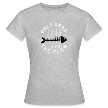 only dead fish go with the flow, Geschenk - Frauen T-Shirt - Grau meliert - Vorne - AI Model Female 172 dark (172cm)