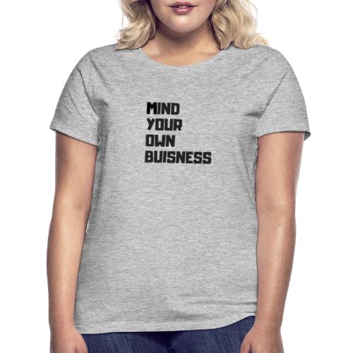 MIND YOUR OWN BUSISNESS - T-shirt Femme