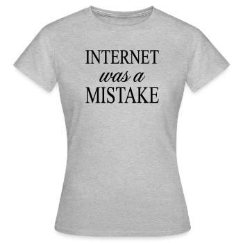 Internet war ein Fehler – sarkastische Aussage - Frauen T-Shirt - Grau meliert - Vorne - AI Model Female 172 dark (172cm)