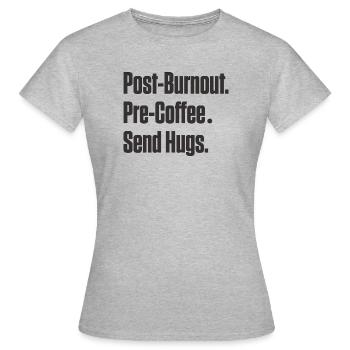 Post-Burnout vor Kaffee Umarmungen schicken - Frauen T-Shirt - Grau meliert - Vorne - AI Model Female 172 dark (172cm)