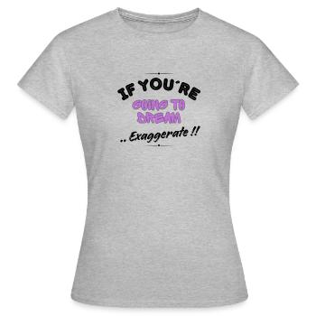 Si tu veux rêver, exagère ! - T-shirt Femme - gris chiné - Devant - AI Model Female 172 dark (172cm)