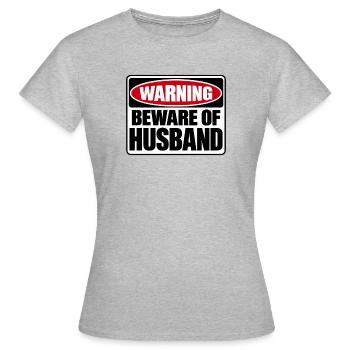 Warnschild - Warning Beware of Husband - Ehemann - Frauen T-Shirt - Grau meliert - Vorne - AI Model Female 172 dark (172cm)