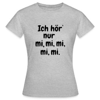 Ich höre nur mi mi mi - Frauen T-Shirt - Grau meliert - Vorne - AI Model Female 172 dark (172cm)