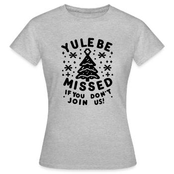 Yule Be Missed If You Don't Join Us - Women's T-Shirt - heather grey - Front - AI Model Female 172 dark (172cm)