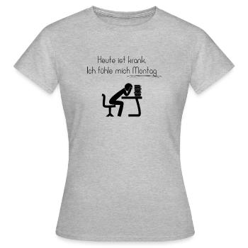 Heute ist krank, Ich fühle mich Montag - Frauen T-Shirt - Grau meliert - Vorne - AI Model Female 172 dark (172cm)