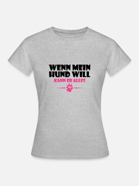 Wenn mein Hund will Spruch Lustig Geschenk - Frauen T-Shirt - Grau meliert