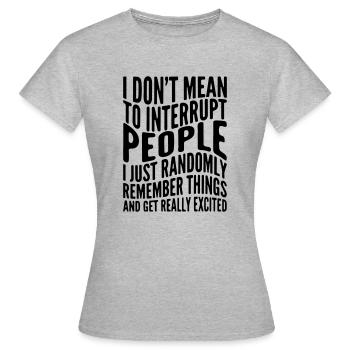Je ne veux pas interrompre les gens au hasard. - T-shirt Femme - gris chiné - Devant - AI Model Female 172 dark (172cm)