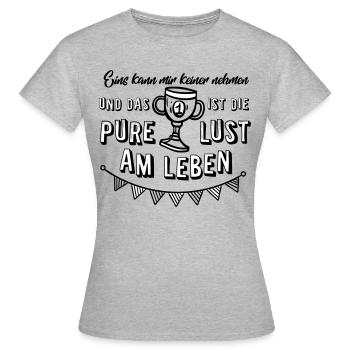 Eins kann mir keiner nehmen die pure Lust am Leben - Frauen T-Shirt - Grau meliert - Vorne - AI Model Female 172 dark (172cm)
