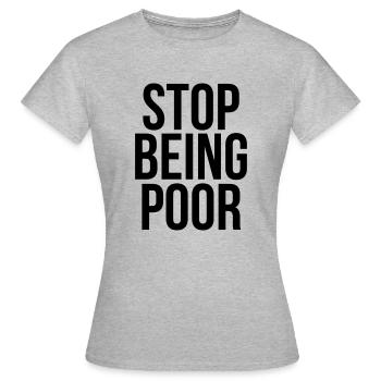 stop being poor - Women's T-Shirt - heather grey - Front - AI Model Female 172 dark (172cm)