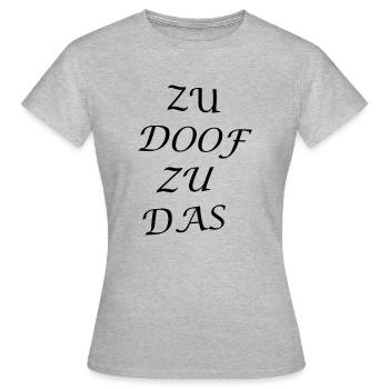 Zu Doof Zu Das - Frauen T-Shirt - Grau meliert - Vorne - AI Model Female 172 dark (172cm)