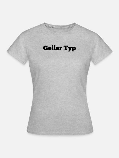 Geiler Typ - Frauen T-Shirt - Grau meliert