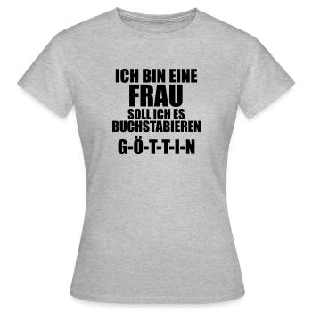 Frau Spruch Goettin lustig provokant funny Chefin - Frauen T-Shirt - Grau meliert - Vorne - AI Model Female 172 dark (172cm)
